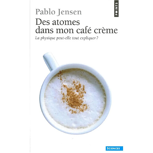 Des atomes dans mon café crème : la physique peut-elle tout expliquer ? · Occasion