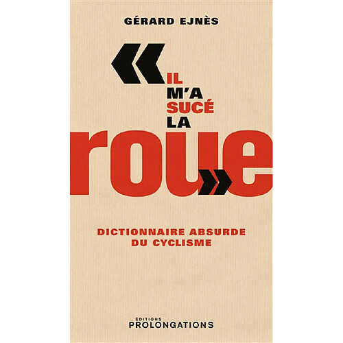 Il m'a sucé la roue : dictionnaire absurde du cyclisme · Occasion