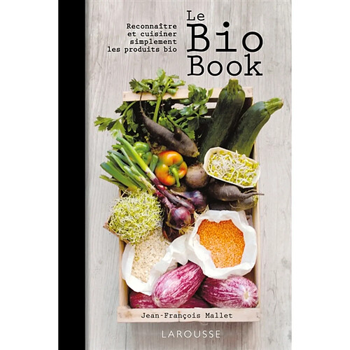 Le bio book : reconnaître et cuisiner simplement les produits bio · Occasion