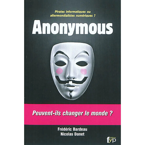 Anonymous : pirates informatiques ou altermondialistes numériques ? : peuvent-ils changer le monde ? · Occasion