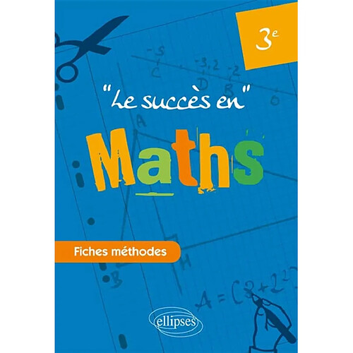 Le succès en mathématiques en fiches méthodes : pour les classes de 3e · Occasion