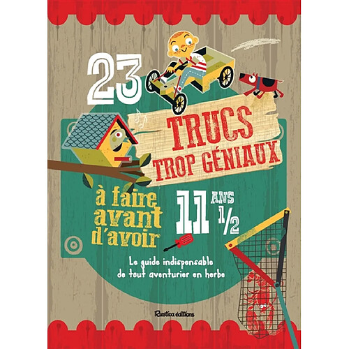 23 trucs trop géniaux à faire avant d'avoir 11 ans 1/2 : le guide indispensable de tout aventurier en herbe · Occasion