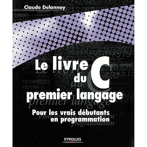 Le livre du premier langage C : pour les vrais débutants en programmation · Occasion