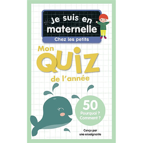 Je suis en maternelle, chez les petits : mon quiz de l'année : 50 pourquoi ? comment ?