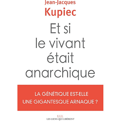 Et si le vivant était anarchique : la génétique est-elle une gigantesque arnaque ? · Occasion