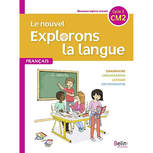 Le nouvel Explorons la langue, francais CM2, cycle 3 : grammaire, conjugaison, lexique, orthographe