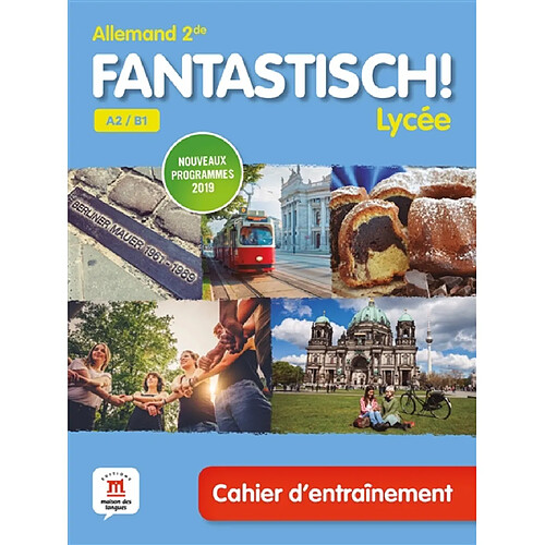 Fantastisch ! Lycée, allemand 2de A2-B1 : cahier d'entraînement : nouveaux programmes 2019