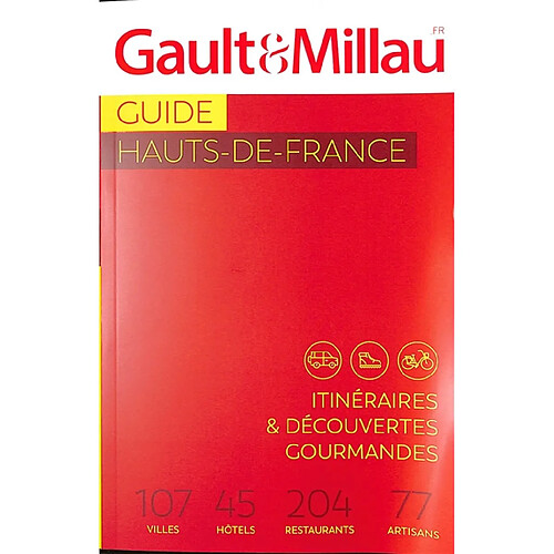 Guide Hauts-de-France : itinéraires & découvertes gourmandes : 107 villes, 45 hôtels, 204 restaurants, 77 artisans