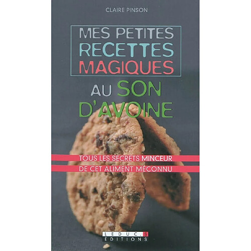 Mes petites recettes magiques au son d'avoine : tous les secrets minceur de cet aliment méconnu · Occasion