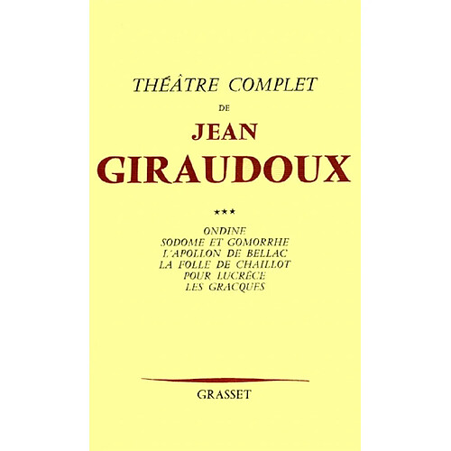 Théâtre complet. Vol. 3. Ondine. Sodome et Gomorrhe. L'Apollon de Bellac · Occasion