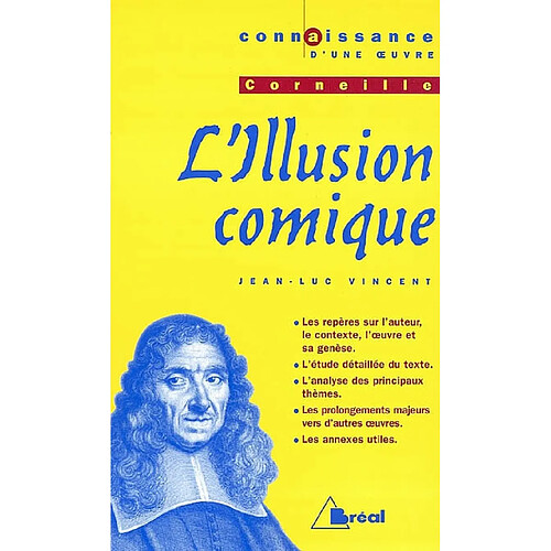 L'illusion comique, Corneille : les repères sur l'auteur, le contexte, l'oeuvre et sa genèse, l'étude détaillée du texte, l'analyse des principaux thèmes, les prolongements majeurs vers d'autres oeuvres, les annexes utiles · Occasion