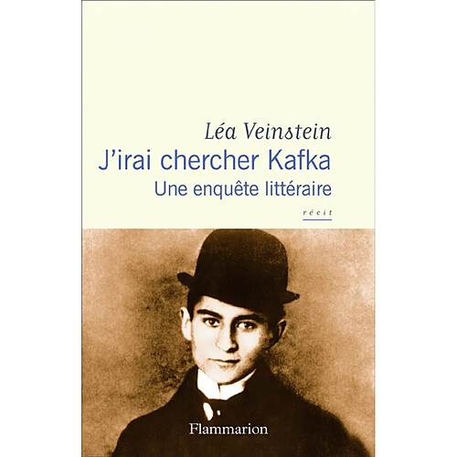 J'irai chercher Kafka : une enquête littéraire : récit