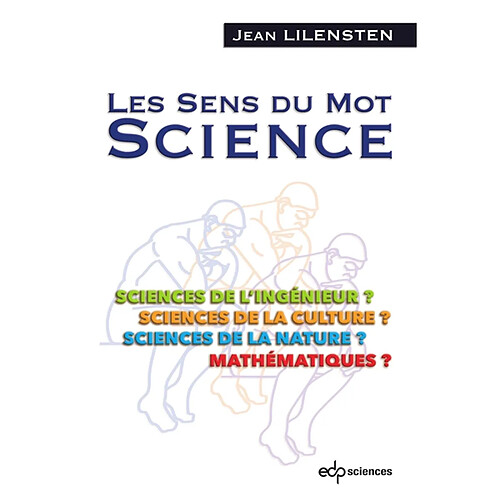 Les sens du mot science : sciences de l'ingénieur ? sciences de la culture ? sciences de la nature ? mathématiques ? · Occasion