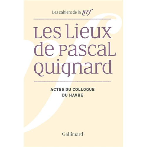 Les lieux de Pascal Quignard : actes du colloque de l'université du Havre, 29 et 30 avril 2013 · Occasion