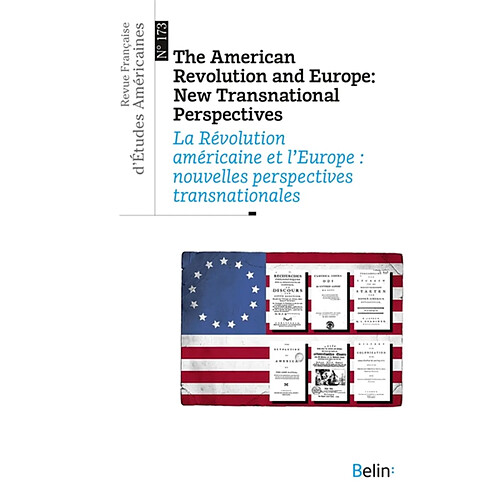 Revue française d'études américaines, n° 173. The American revolution and Europe : new transnational perspectives. La Révolution américaine et l'Europe : nouvelles perspectives transnationales · Occasion