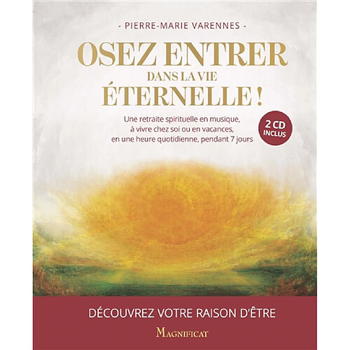 Osez entrer dans la vie éternelle ! : une retraite spirituelle en musique, à vivre chez soi ou en vacances, en une heure quotidienne, pendant 7 jours : découvrez votre raison d'être · Occasion