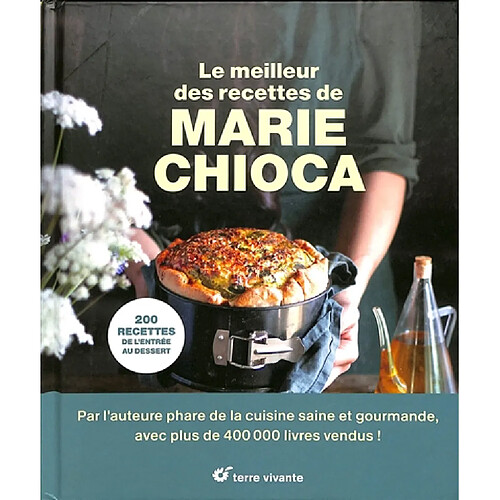 Le meilleur des recettes de Marie Chioca : 200 recettes, de l'entrée au dessert