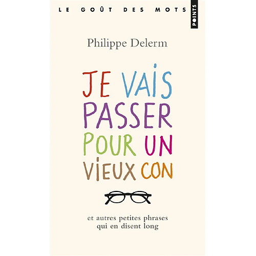 Je vais passer pour un vieux con : et autres petites phrases qui en disent long · Occasion