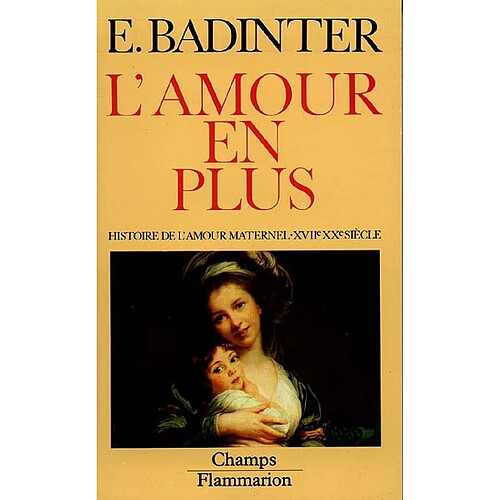 L'amour en plus : histoire de l'amour maternel, XVIIe-XXe siècle · Occasion