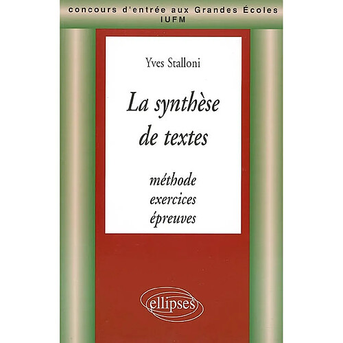 La synthèse de textes : méthode, exercices, épreuves : concours d'entrée aux grandes écoles, IUFM · Occasion