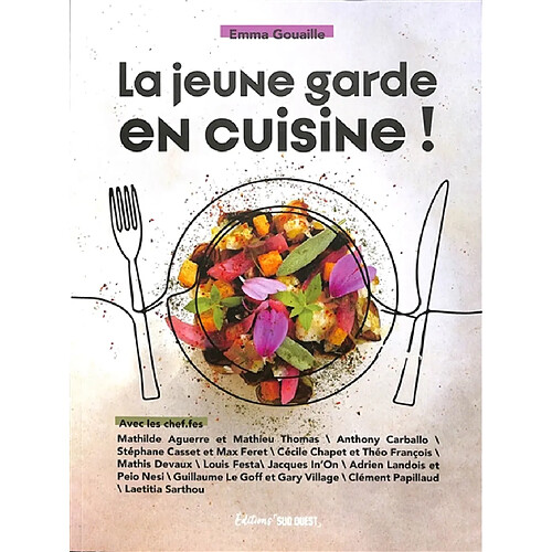 La jeune garde en cuisine ! : avec les chef.fes Mathilde Aguerre et Mathieu Thomas, Anthony Carballo...