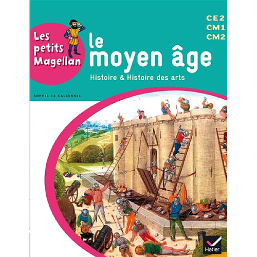 Le Moyen Age : histoire & histoire des arts : CE2, CM1, CM2 · Occasion