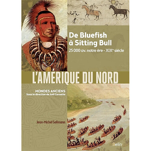 L'Amérique du Nord : de Bluefish à Sitting Bull : 25.000 av. notre ère-XIXe siècle