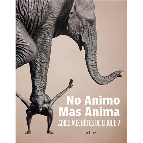 No animo mas anima : adieu aux bêtes de cirque ? : exposition, Châlons-en-Champagne, Musée des beaux-arts et d'archéologie, du 8 juillet au 9 octobre 2023 · Occasion