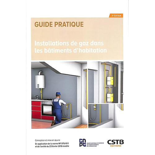 Installations de gaz dans les bâtiments d'habitation : conception et mise en oeuvre : en application de la norme NF DTU 61.1 et de l'arrêté du 23 février 2018 modifié