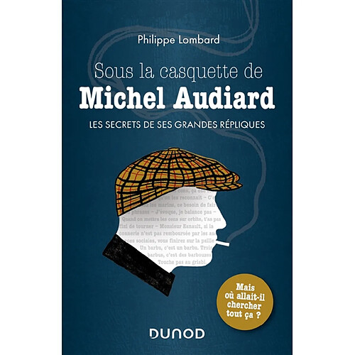 Sous la casquette de Michel Audiard : les secrets de ses grandes répliques · Occasion