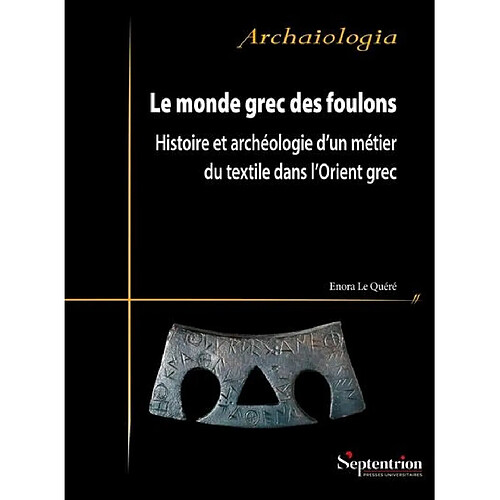 Le monde grec des foulons : histoire et archéologie d'un métier du textile dans l'Orient grec