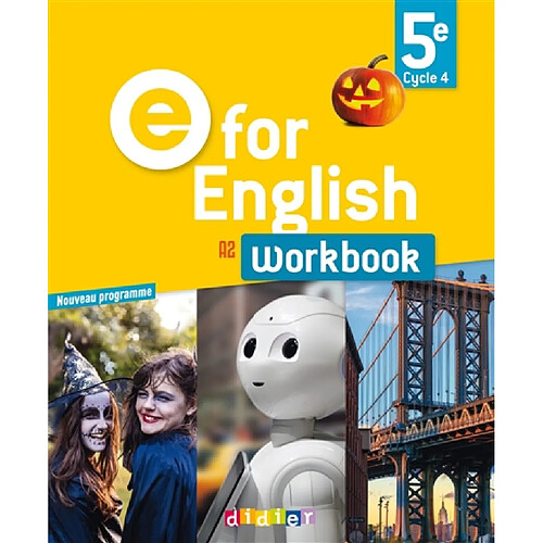 E for English 5e, cycle 4, A2 : workbook : nouveau programme