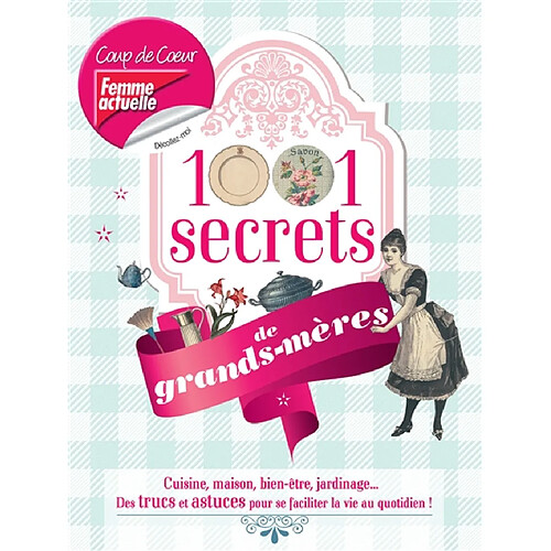 1.001 secrets de grands-mères : cuisine, maison, bien-être, jardinage... : des trucs et astuces pour se faciliter la vie au quotidien ! · Occasion