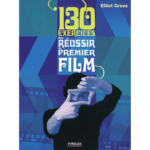 130 exercices pour réussir son premier film · Occasion