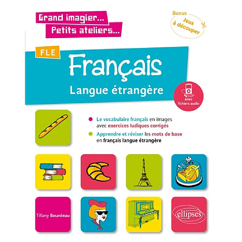 FLE, français langue étrangère : le vocabulaire français en images avec exercices ludiques corrigés