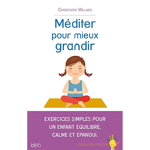 Méditer pour mieux grandir : exercices simples pour un enfant équilibré, calme et épanoui : l'éducation positive · Occasion