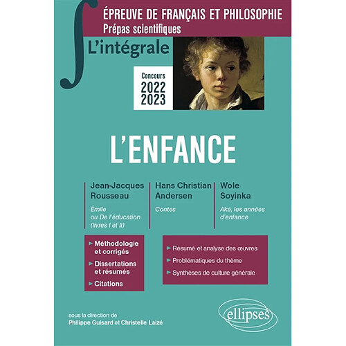 L'enfance : Jean-Jacques Rousseau, Emile ou De l'éducation (livres I et II) ; Hans Christian Andersen, Contes ; Wole Soyinka, Aké, les années d'enfance : épreuve de français et philosophie, prépas scientifiques, concours 2022-2023 · Occasion