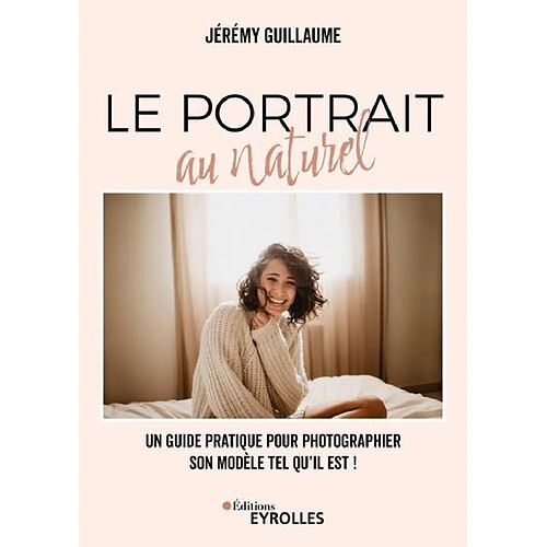 Le portrait au naturel : un guide pratique pour photographier son modèle tel qu'il est !