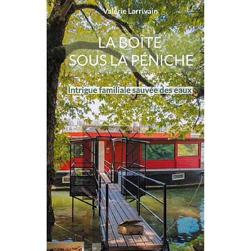 La boîte sous la péniche : Intrigue familiale sauvée des eaux · Occasion