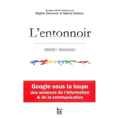 L'entonnoir : Google sous la loupe des sciences de l'information & de la communication · Occasion