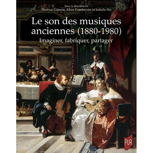 Le son des musiques anciennes (1880-1980) : imaginer, fabriquer, partager