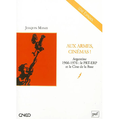 Aux armes, cinémas ! : Argentine 1966-1976 : le PRT-ERP et le Cine de la Base · Occasion