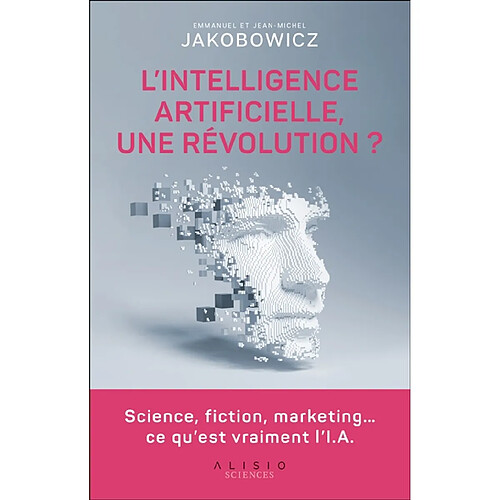 L'intelligence artificielle, une révolution ? : science, fiction, marketing... ce qu'est vraiment l'I.A. · Occasion