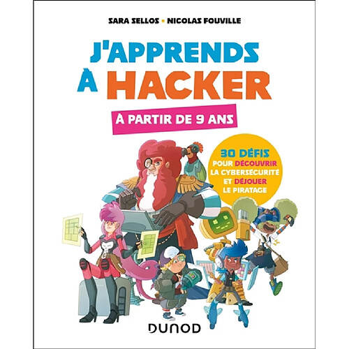 J'apprends à hacker : 30 défis pour découvrir la cybersécurité et déjouer le piratage : à partir de 9 ans