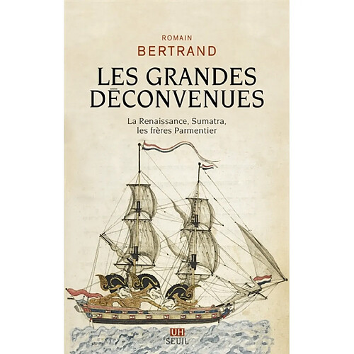 Les grandes déconvenues : la Renaissance, Sumatra, les frères Parmentier