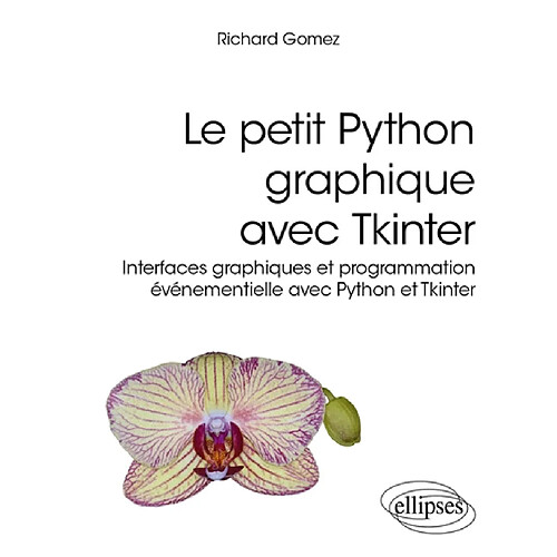 Le petit Python graphique avec Tkinter : interfaces graphiques et programmation événementielle avec Python et Tkinter