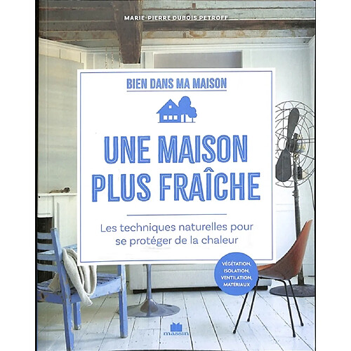 Une maison plus fraîche : les techniques naturelles pour se protéger de la chaleur : végétation, isolation, ventilation, matériaux · Occasion