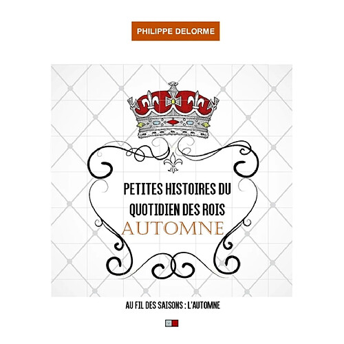 Petites histoires du quotidien des rois : au fil des saisons, automne : 22 septembre-20 décembre, une nouvelle par jour · Occasion