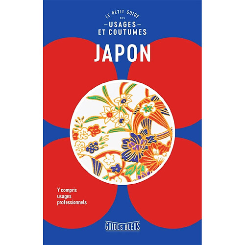 Japon : le petit guide des usages et coutumes : y compris usages professionnels