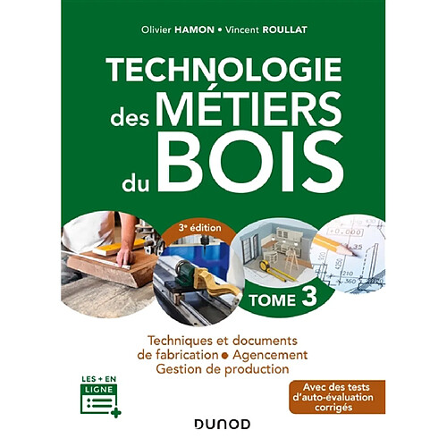 Technologie des métiers du bois. Vol. 3. Techniques et documents de fabrication, agencement, gestion de production : avec des tests d'auto-évaluation corrigés